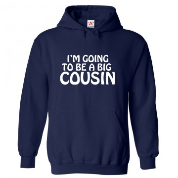 I'm Going To Be A Big Cousin Unisex Classic Kids and Adults Pullover Hoodie